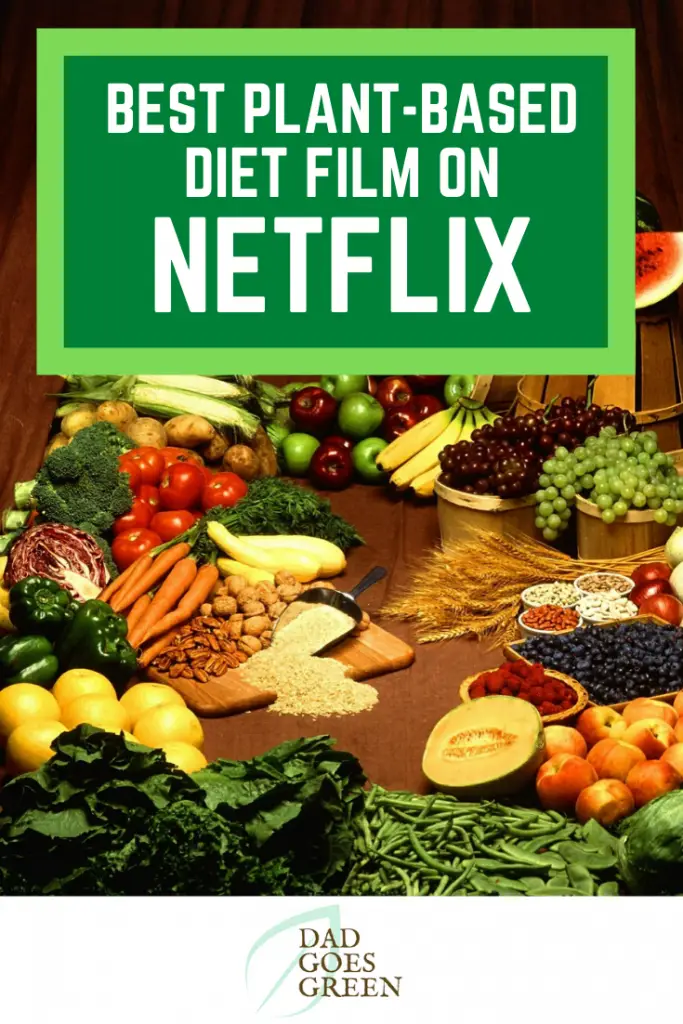 WHAT IS THE BEST PLANT BASED DIET DOCUMENTARY ON NETFLIX? - Dad Goes Green